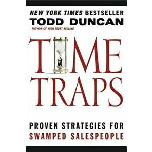 Time Traps: Proven Strategies for Swamped Salespeople, Paperback - Todd Duncan imagine