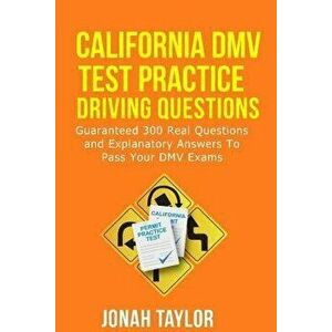 California DMV Permit Test Questions and Answers: Over 305 California DMV Test Questions Answered and Explained with Graphical Illustrations, Paperbac imagine