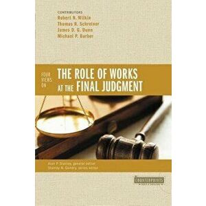 Four Views on the Role of Works at the Final Judgment, Paperback - Robert N. Wilkin imagine