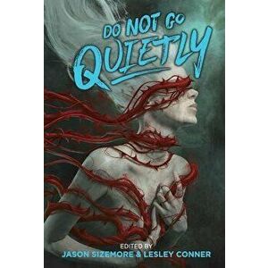 Do Not Go Quietly: An Anthology of Victory in Defiance, Hardcover - Jason Sizemore imagine
