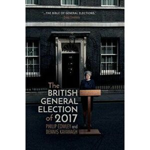 The British General Election of 2017 - Philip Cowley imagine