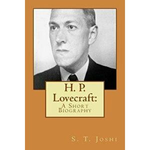 H. P. Lovecraft: A Short Biography, Paperback - S. T. Joshi imagine