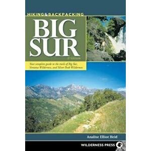 Hiking and Backpacking Big Sur: A Complete Guide to the Trails of Big Sur, Ventana Wilderness, and Silver Peak Wilderness, Hardcover - Analise Elliot imagine