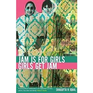 Jam is for Girls, Girls Get Jam, Paperback - Shagufta K. Iqbal imagine