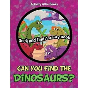 Can You Find the Dinosaurs? Seek and Find Activity Book, Paperback - Activity Attic Books imagine