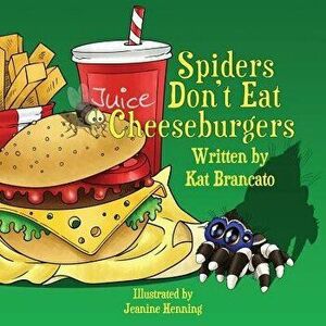 Spiders Don't Eat Cheeseburgers, Paperback - Kat Brancato imagine