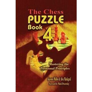 The Chess Puzzle, Book 4: Mastering the Positional Principles, Paperback - Karsten Mueller imagine