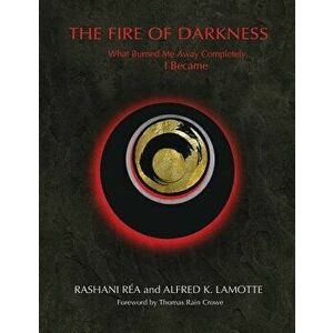 The Fire of Darkness: What Burned Me Away Completely, I Became, Paperback - Alfred K. Lamotte imagine