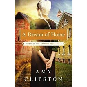 A Dream of Home, Paperback - Amy Clipston imagine