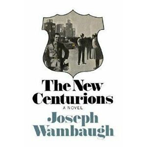 The New Centurions, Hardcover - Joseph Wambaugh imagine