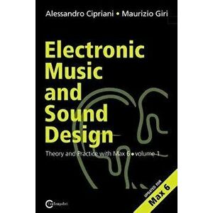 Electronic Music and Sound Design - Theory and Practice with Max and Msp - Volume 1 (Second Edition), Paperback - Alessandro Cipriani imagine