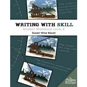 Writing with Skill, Level 2: Student Workbook, Paperback - Susan Wise Bauer imagine