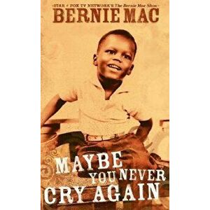 Maybe You Never Cry Again, Paperback - Bernie Mac imagine