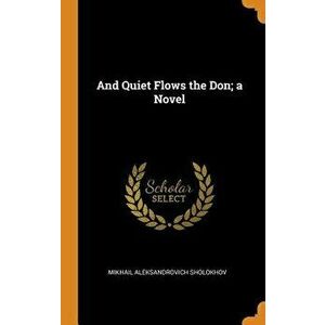 And Quiet Flows the Don; A Novel, Hardcover - Mikhail Aleksandrovich Sholokhov imagine