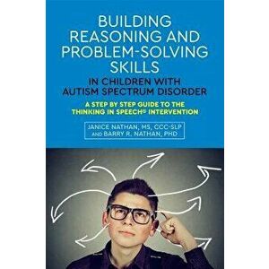 Building Reasoning and Problem-Solving Skills in Children with Autism Spectrum Disorder: A Step by Step Guide to the Thinking in Speech(r) Interventio imagine