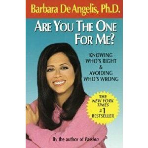 Are You the One for Me?: Knowing Who's Right and Avoiding Who's Wrong, Paperback - Barbara De Angelis imagine