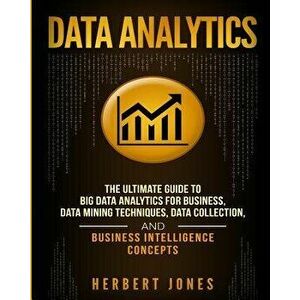 Data Analytics: The Ultimate Guide to Big Data Analytics for Business, Data Mining Techniques, Data Collection, and Business Intellige, Paperback - He imagine