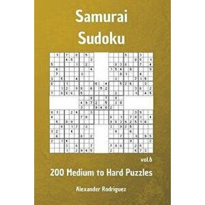 Samurai Sudoku Puzzles - 200 Medium to Hard Vol. 6, Paperback - Alexander Rodriguez imagine