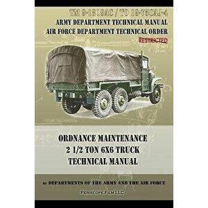 Ordnance Maintenance 2 1/2 Ton 6x6 Truck Technical Manual: TM 9-1819AC and TO 19-75CAJ-4, Paperback - Departments of the Army and the Air Forc imagine