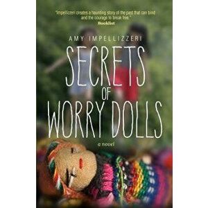 Secrets of Worry Dolls, Paperback - Amy Impellizzeri imagine