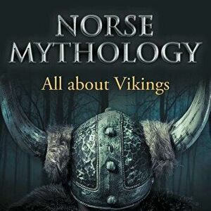 Norse Mythology: All about Vikings, Paperback - Baby Professor imagine