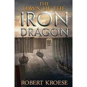 The Dawn of the Iron Dragon, Paperback - Robert Kroese imagine