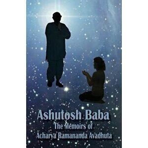 Ashutosh Baba: The Memoirs of Acharya Ramananda Avadhuta - Acharya Ramananda imagine