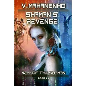 Shaman's Revenge (the Way of the Shaman: Book #6): Litrpg Series, Paperback - Vasily Mahanenko imagine
