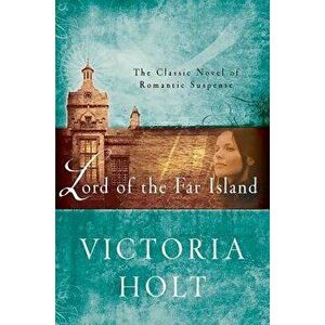 Lord of the Far Island: The Classic Novel of Romantic Suspense, Paperback - Victoria Holt imagine