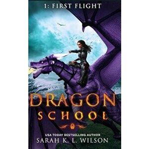 Dragon School: First Flight, Paperback - Sarah K. L. Wilson imagine
