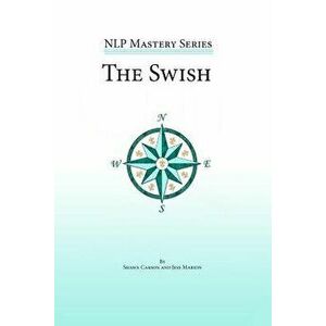 The Swish: An in Depth Look at This Powerful Nlp Pattern, Paperback - Shawn Carson imagine