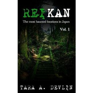 Reikan: The Most Haunted Locations in Japan: Volume One, Paperback - Tara a. Devlin imagine