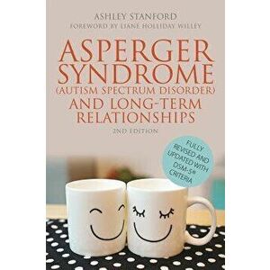 Asperger Syndrome (Autism Spectrum Disorder) and Long-Term Relationships, Paperback - Ashley Stanford imagine