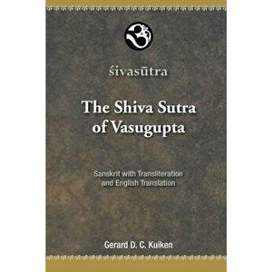 The Shiva Sutra of Vasugupta, Paperback - Gerard DC Kuiken imagine