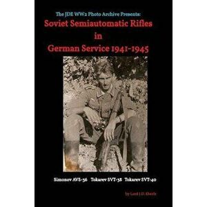 Soviet Semiautomatic Rifles in German Service 1941-1945, Paperback - Lord Jd Eberle imagine