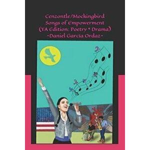 Cenzontle/Mockingbird (YA Edition): Songs of Empowerment (Poetry * Drama), Paperback - Gabriel Martinez imagine