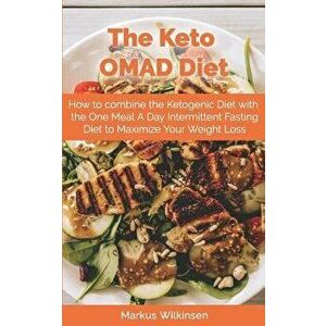 The Keto OMAD Diet: How to combine the Ketogenic Diet with the One Meal A Day Intermittent Fasting Diet to Maximize Your Weight Loss, Paperback - Mark imagine