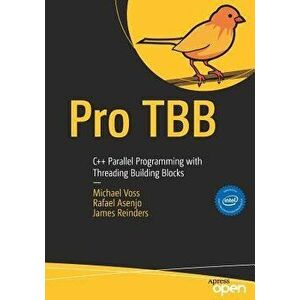 Pro Tbb: C++ Parallel Programming with Threading Building Blocks, Paperback - Michael Voss imagine