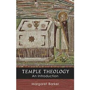 Temple Theology - An Introduction, Paperback - Margaret Barker imagine