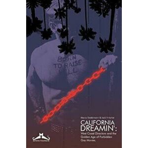 California Dreamin': West Coast Directors and the Golden Age of Forbidden Gay Movies, Paperback - Marco Siedelmann imagine