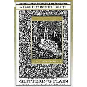 The Story of the Glittering Plain - A Book That Inspired Tolkien: With Original Illustrations, Paperback - William Morris imagine