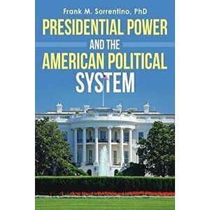 Presidential Power and the American Political System, Paperback - Frank M. Sorrentino Phd imagine
