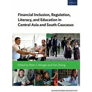 Financial Inclusion, Regulation and Education in Central Asia and the South Caucasus, Paperback - Naoyuki Yoshino imagine