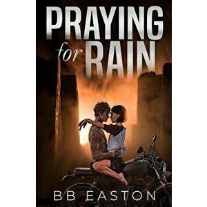 Praying for Rain, Paperback - Bb Easton imagine