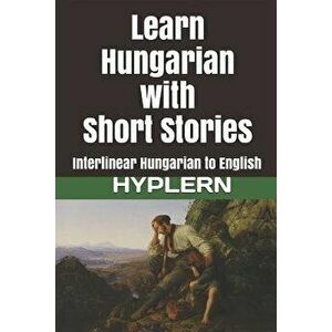 Learn Hungarian with Short Stories: Interlinear Hungarian to English, Paperback - Bermuda Word Hyplern imagine