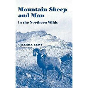 Mountain Sheep and Man in the Northern Wilds, Paperback - Valerius Geist imagine
