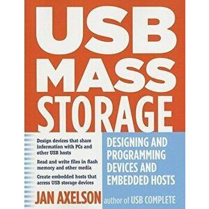 USB Mass Storage: Designing and Programming Devices and Embedded Hosts, Paperback - Jan Axelson imagine