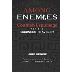 Among Enemies: Counter-Espionage for the Business Traveler, Paperback - William J. Esposito imagine