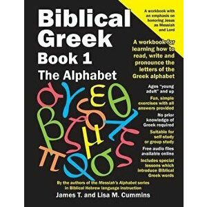 Biblical Greek Book 1: The Alphabet: A Workbook for Learning How to Read, Write and Pronounce the Letters of the Greek Alphabet, Paperback - James T. imagine