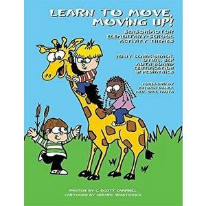 Learn to Move, Moving Up! Sensorimotor Elementary-School Activity Themes, Paperback - Jenny Clark Brack Otr/L Bcp imagine